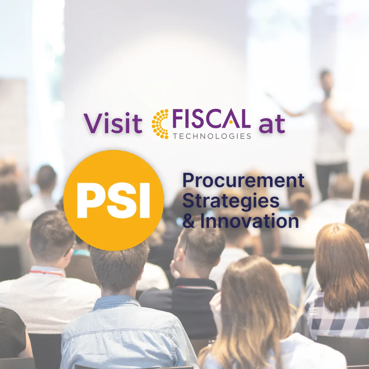 Reads: Visit FISCAL at Procurement Strategies and Innovation Conference. A group of people watching a seminar are behind the text